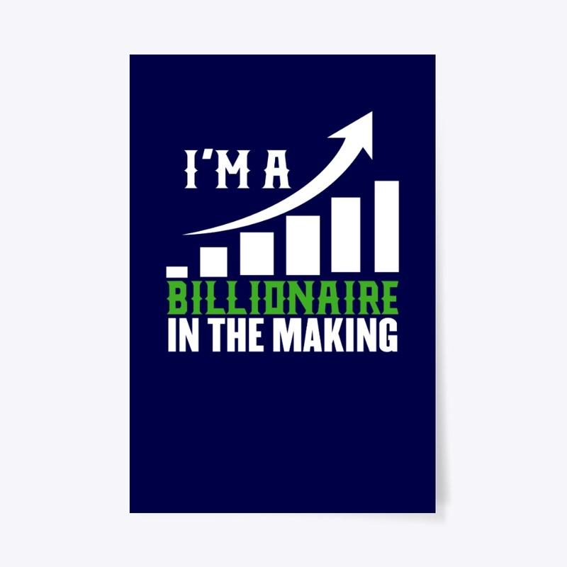 i'm a billionaire in the making